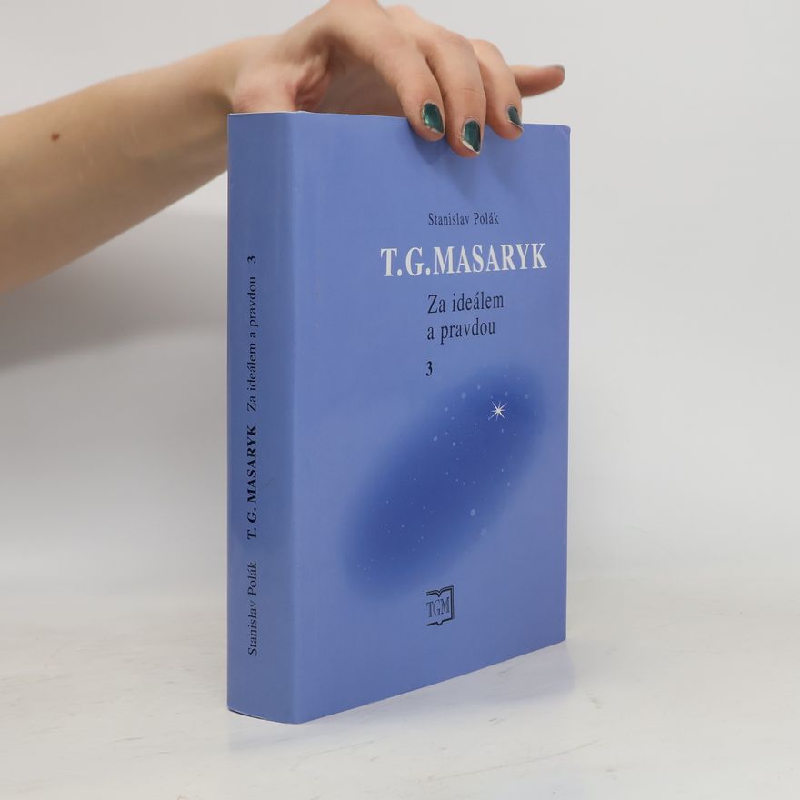 Stanislav Polák T. G. Masaryk - Za ideálem a pravdou 3.