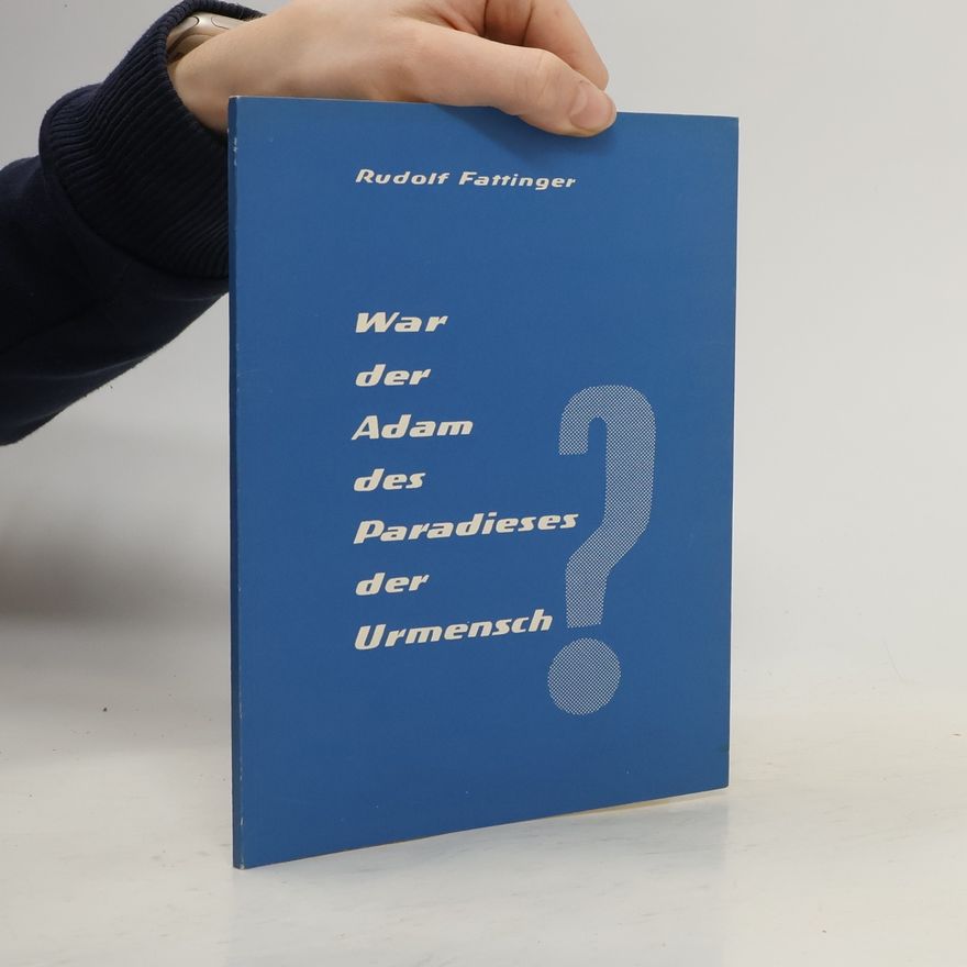 Rudolf Fattinger War der Adam des Paradieses der Urmensch