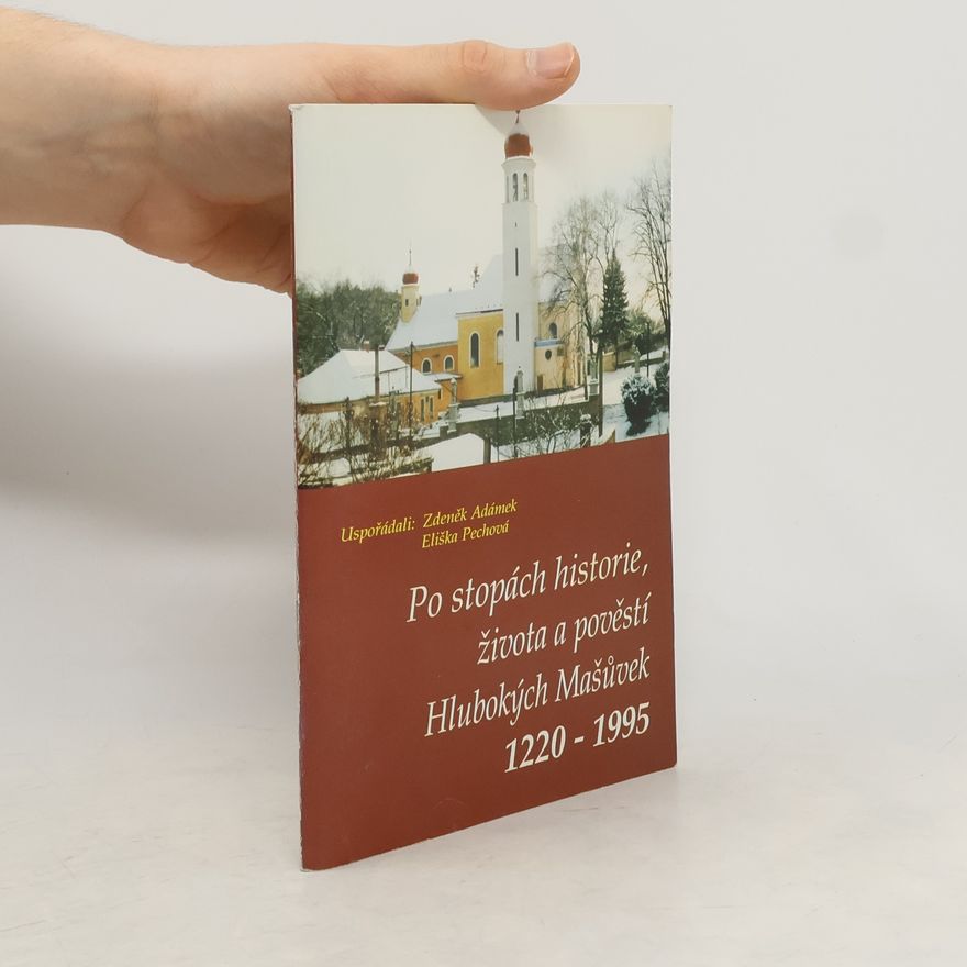 Zdeněk Adámek Po stopách historie, života a pověstí Hlubokých Mašůvek