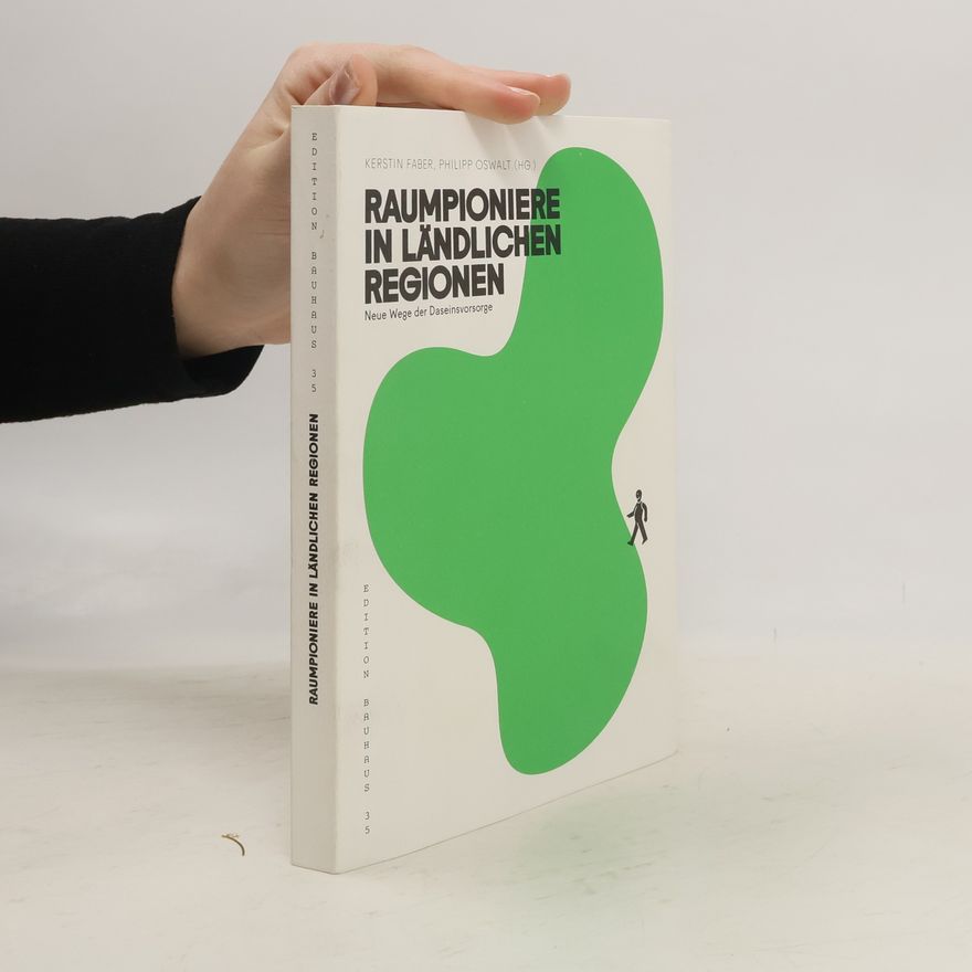 Kerstin Faber Edition Bauhaus - 35: Raumpioniere in ländlichen Regionen - neue Wege der Daseinsvorsorge