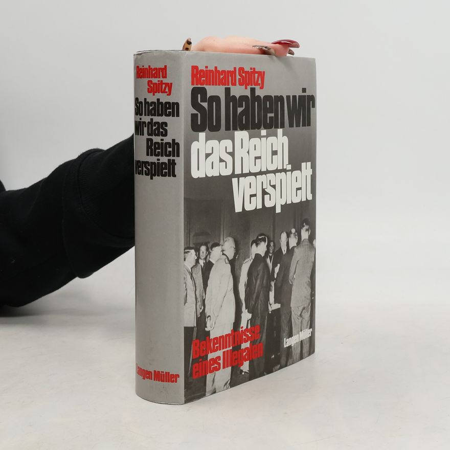 Reinhard Spitzy So haben wir das Reich verspielt