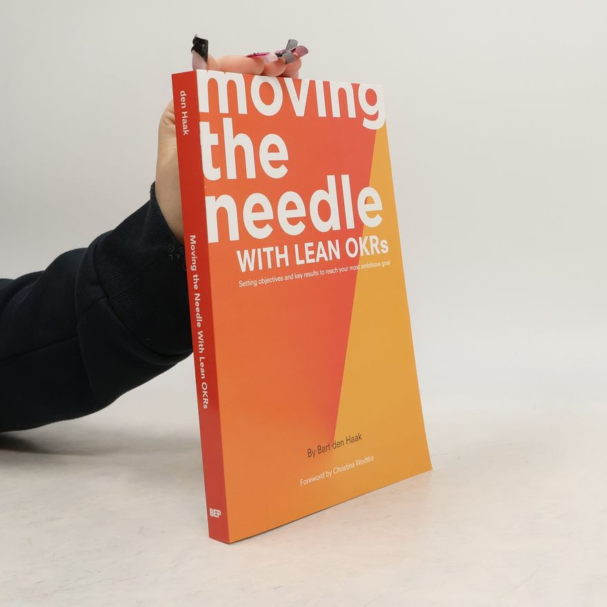 Bart den Haak Moving the Needle with Lean OKRs