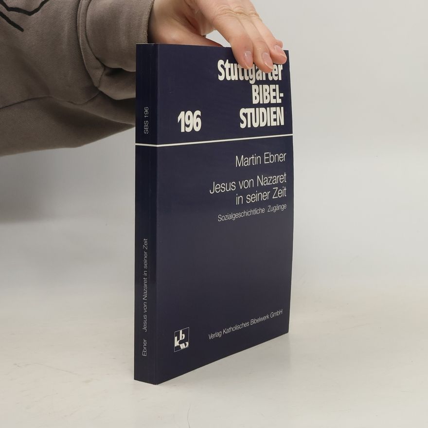 Martin Ebner Stuttgarter Bibel-Studien - 196: Jesus von Nazaret in seiner Zeit. Sozialgeschichtliche Zugänge.