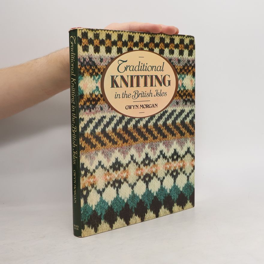 Gwyn Morgan Traditional Knitting in the British Isles