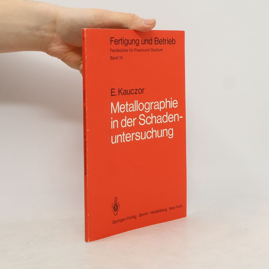 Egon Kauczor Fertigung und Betrieb - 10: Metallographie in der Schadenuntersuchung