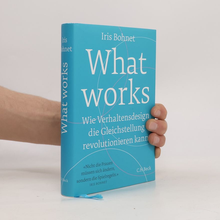 Iris Bohnet What works