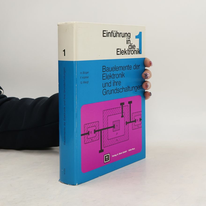 G. Weigt Einführung in die Elektronik 1. Bauelmente der Elektronik und ihre Grundschaltungen