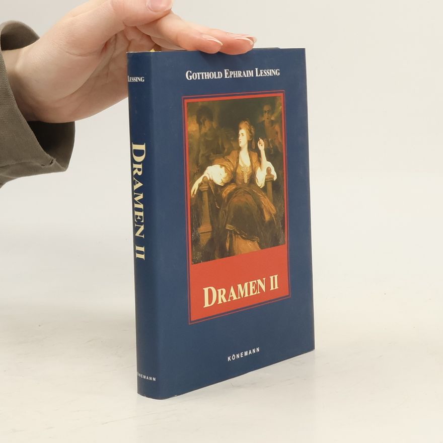 Gotthold Ephraim Lessing Dramen 2. Miß Sara Sampson. Philotas. Emilia Galotti. Nathan der Weise