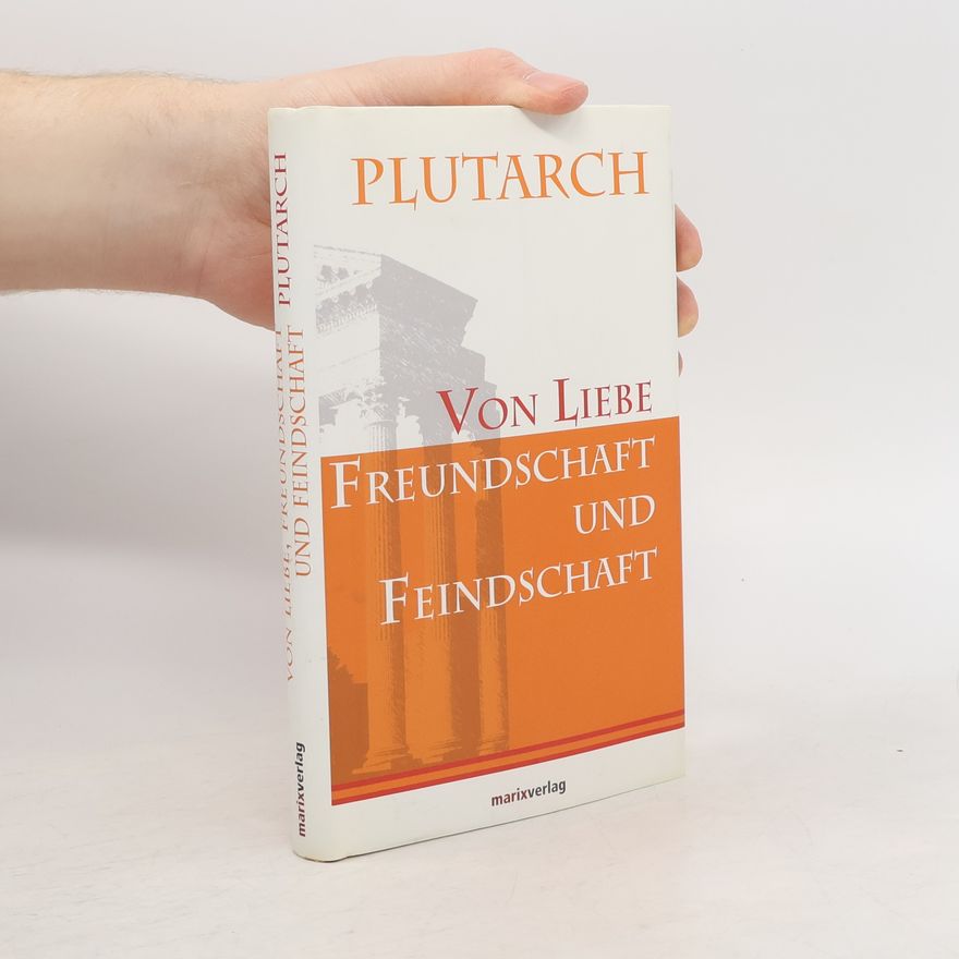 Plutarch Von Liebe, Freundschaft und Feindschaft
