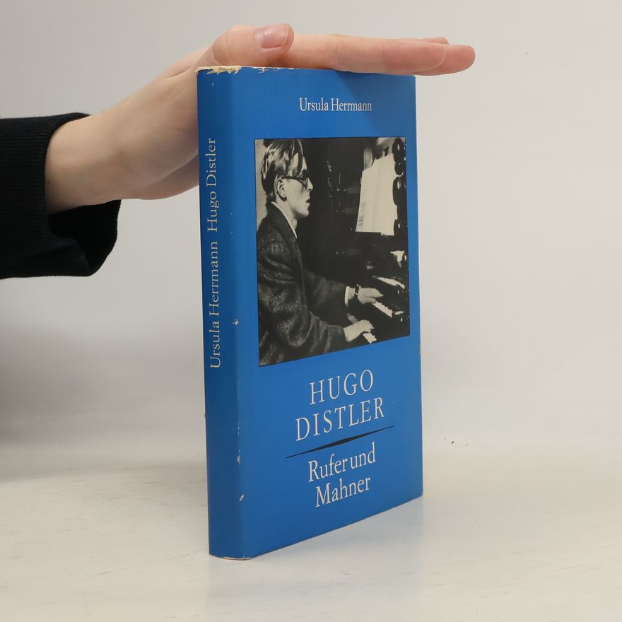 Ursula Herrmann Hugo Distler. Rufer und Mahner