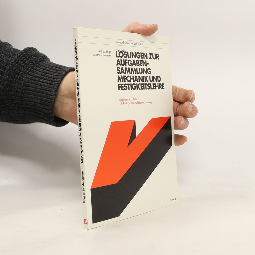 Alfred Böge Lösungen zur Aufgabensammlung Mechanik und Festigkeitslehre. Abgestimmt auf die 13. Auflage der Aufgabensammlung