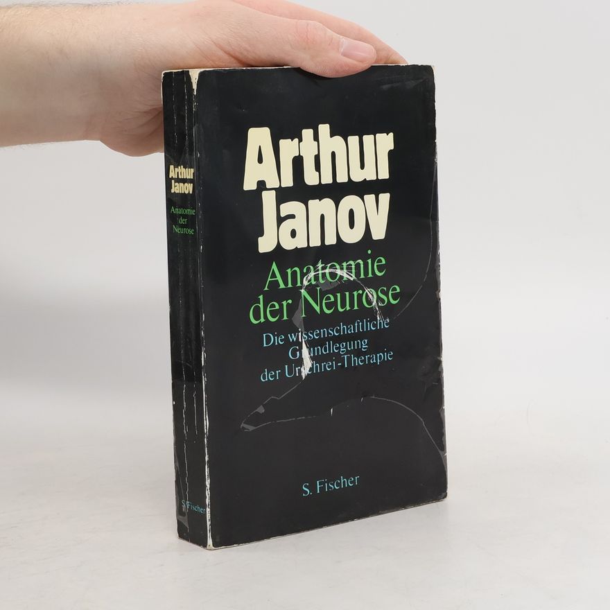 Arthur Janov Anatomie der Neurose