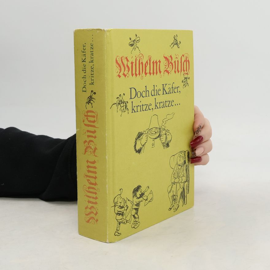 Wilhelm Busch Doch die Käfer, kritze, kratze ...