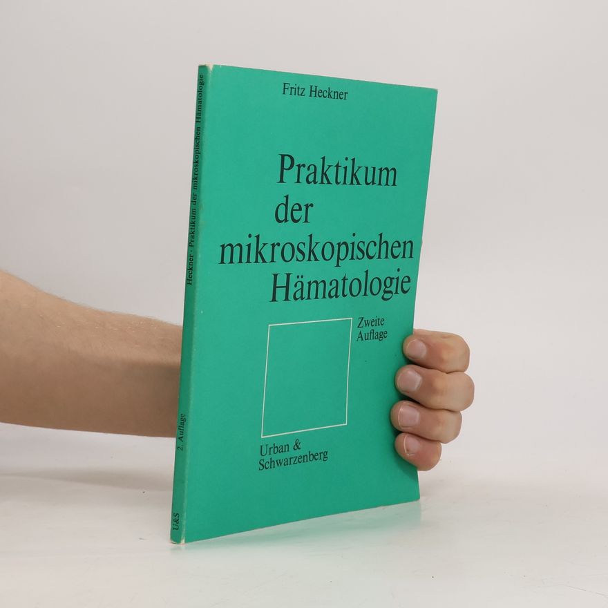 Fritz Heckner Praktikum der mikroskopischen Hämatologie