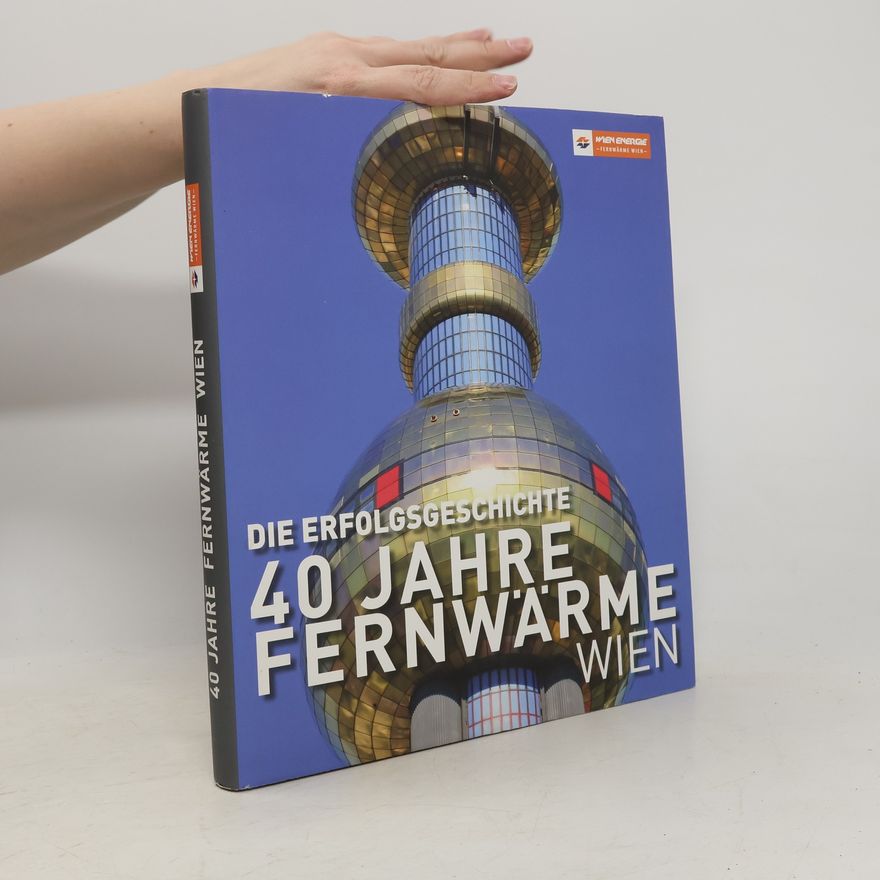 AA.VV. Die erfolgsgeschichte 40 Jahre Fernwärme Wien
