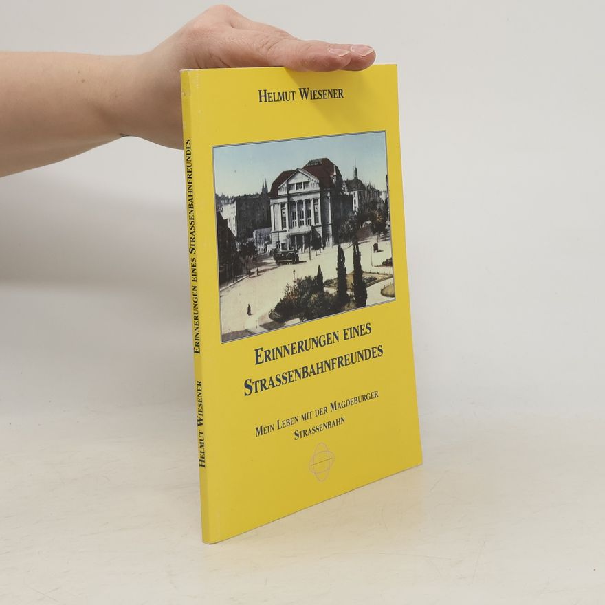 Helmut Wiesener Erinnerungen eines Strassenbahnfreundes