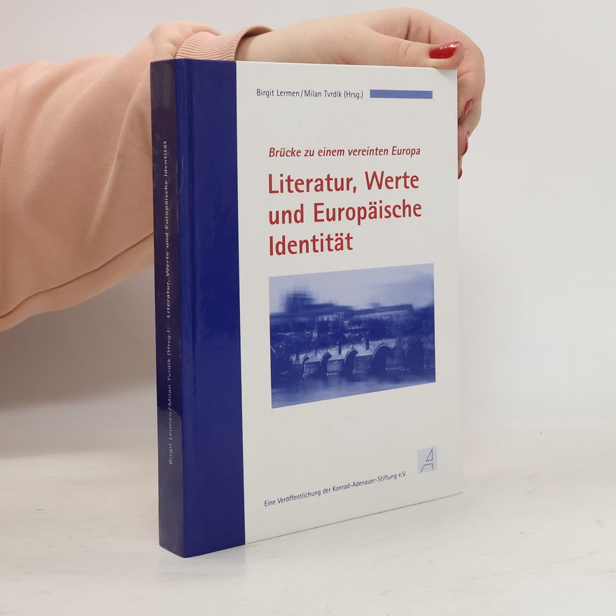 KonradAdenauerStiftung Literatur, Werte und Europäische Identität : Brücke zu einem vereinten Europa : Dokumentation der internationalen Fachtagung der Konrad-Adenauer-Stiftung und der Karls-Universität Prag