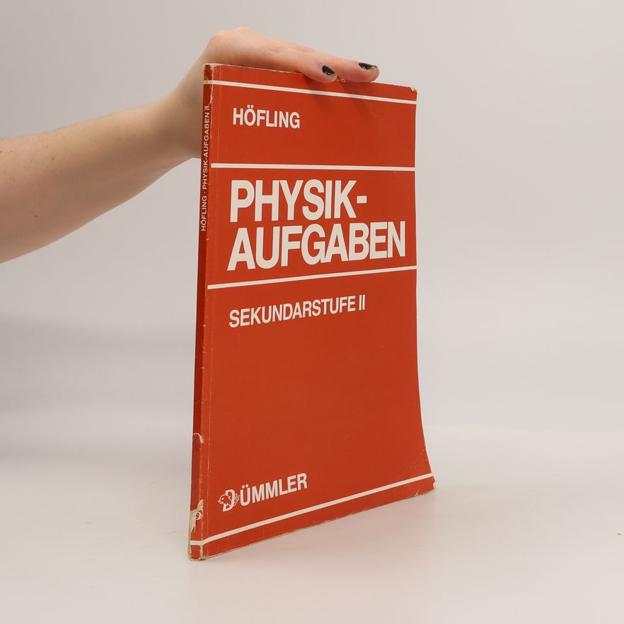 Oskar Höfling Physikaufgaben. Sekundarstufe II