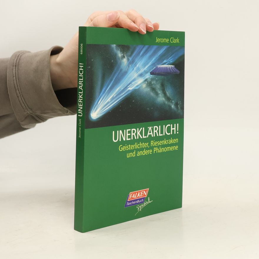 Jerome Clark Unerklärlich!. Geisterlichter, Riesenkraken und andere Phänomene
