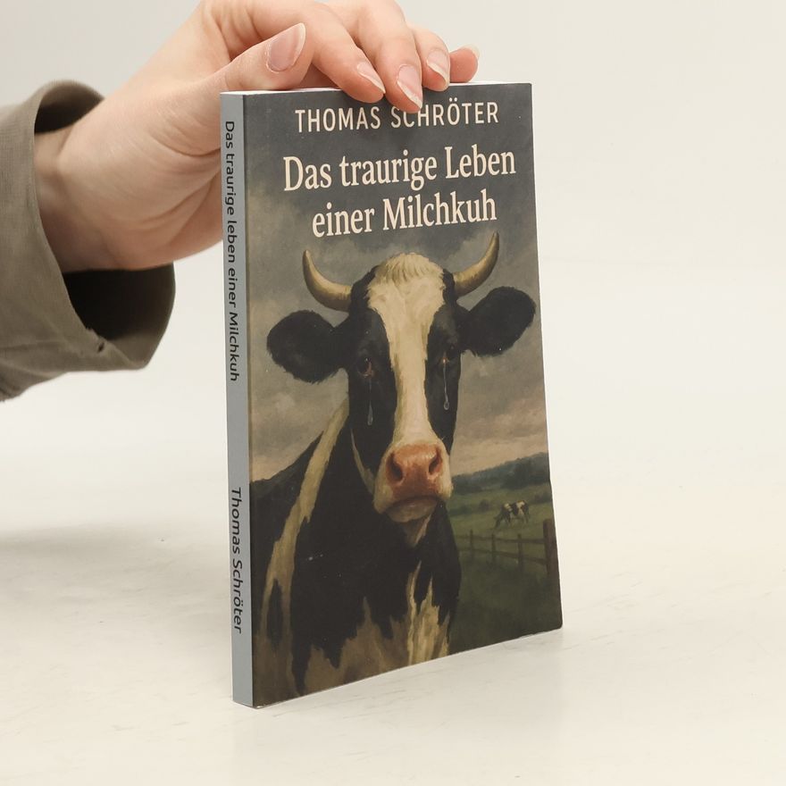 Thomas Schröter Das traurige Leben einer Milchkuh