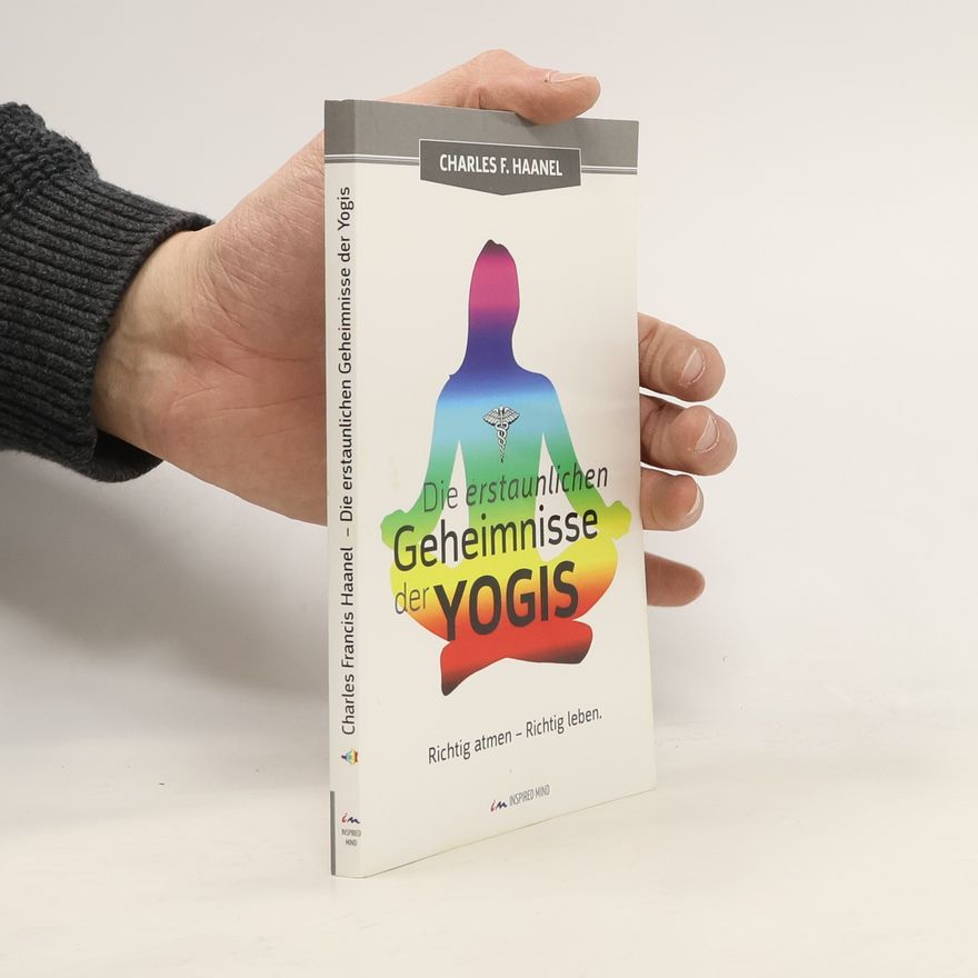 Charles Francis Haanel Die erstaunlichen Geheimnisse der Yogis