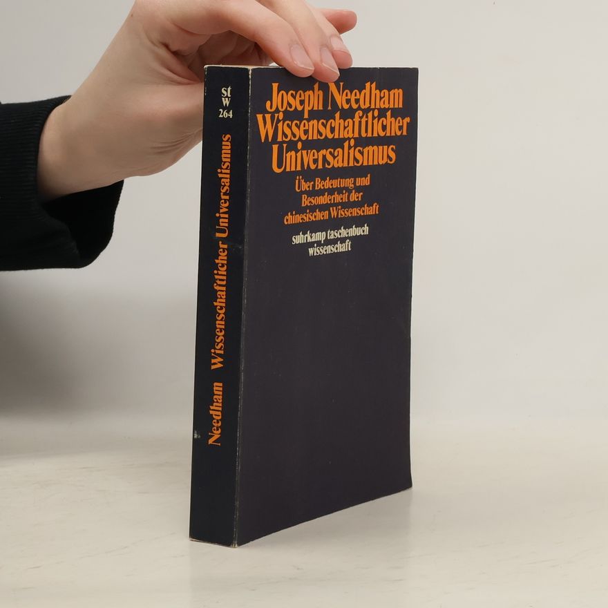 Joseph Needham Wissenschaftlicher Universalismus. Über Bedeutung und Besonderheit der chinesischen Wissenschaft