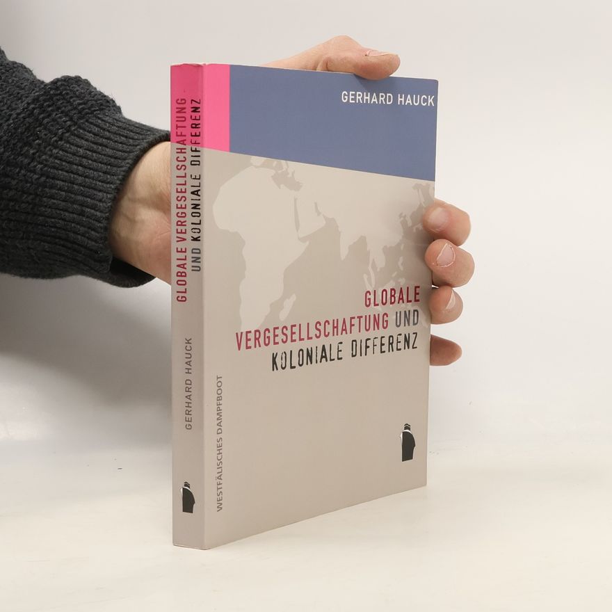 Gerhard Hauck Globale Vergesellschaftung und koloniale Differenz