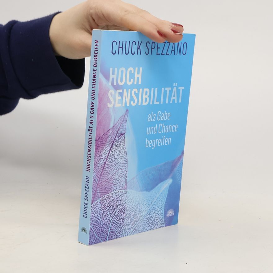 Chuck Spezzano Hochsensibilität als Gabe und Chance begreifen