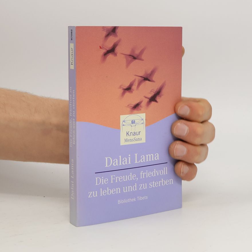 His Holiness Tenzin Gyatso the XIV Dalai Lama Bibliothek Tibets: Die Freude, friedvoll zu Leben und zu Sterben