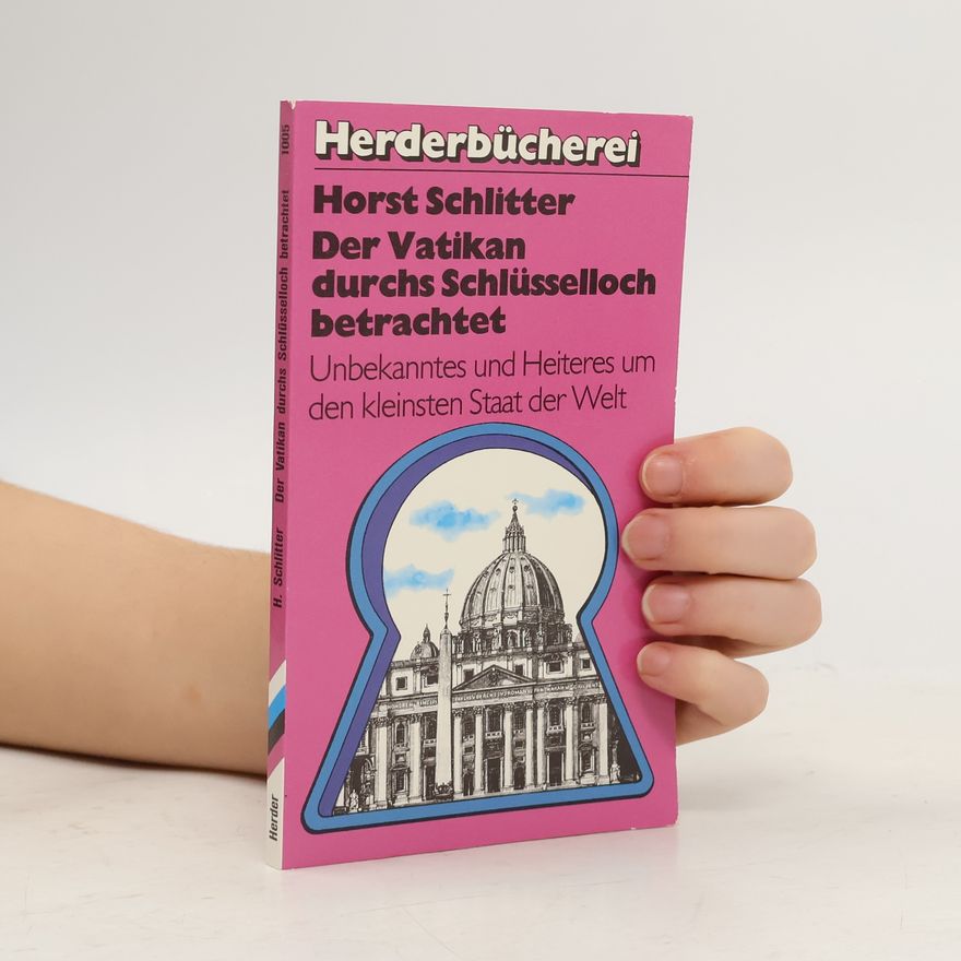 Horst Schlitter Herderbücherei: Der Vatikan durchs Schlüsselloch betrachtet