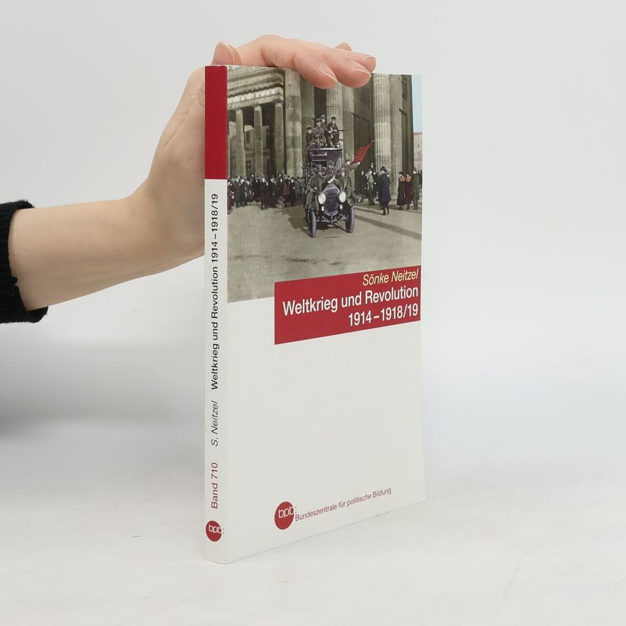 Sönke Neitzel bpb - 710: Weltkrieg und Revolution 1914-1918/19