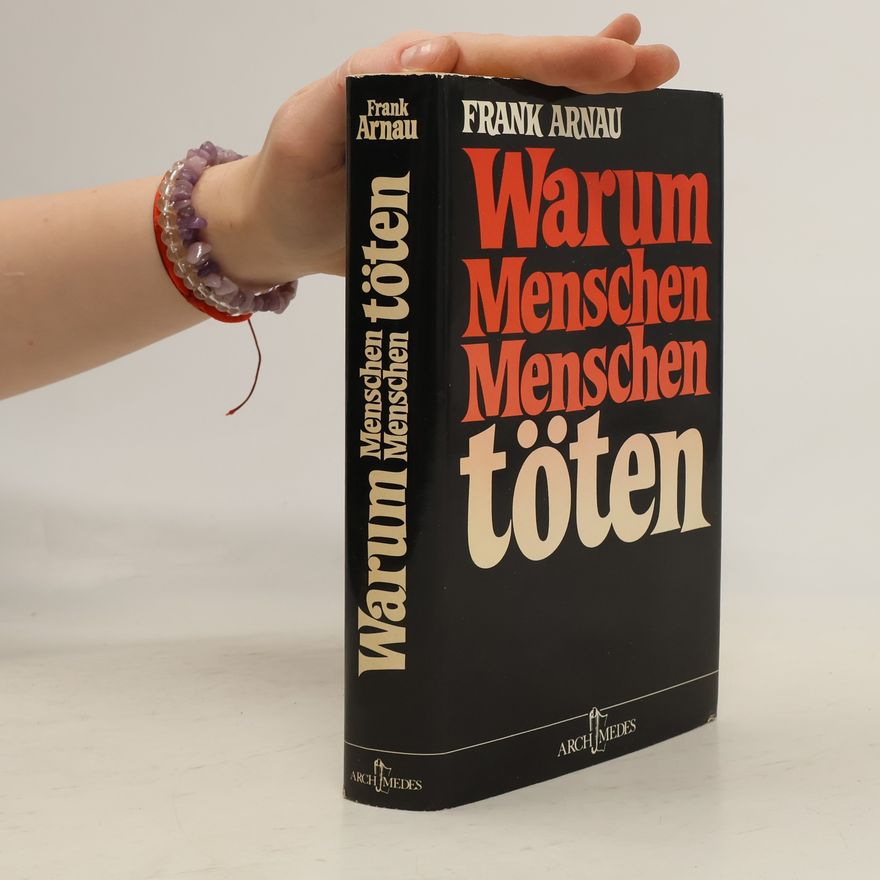 Frank Arnau Warum Menschen Menschen töten