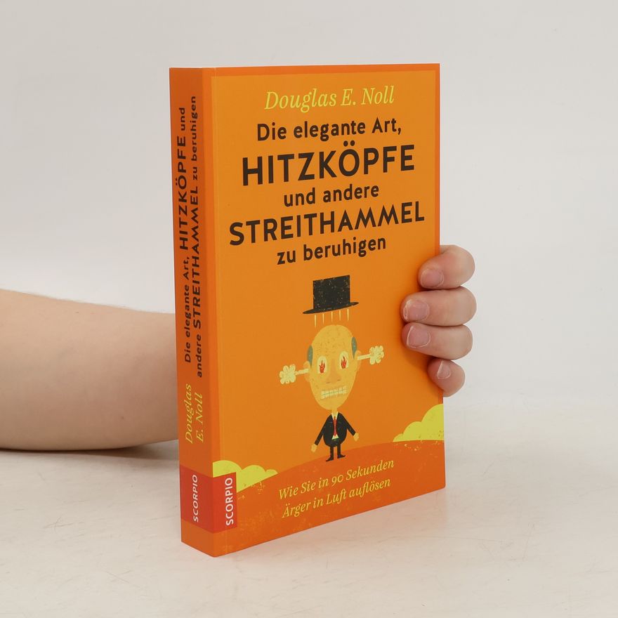 Douglas E. Noll Die elegante Art, Hitzköpfe und andere Streithammel zu beruhigen