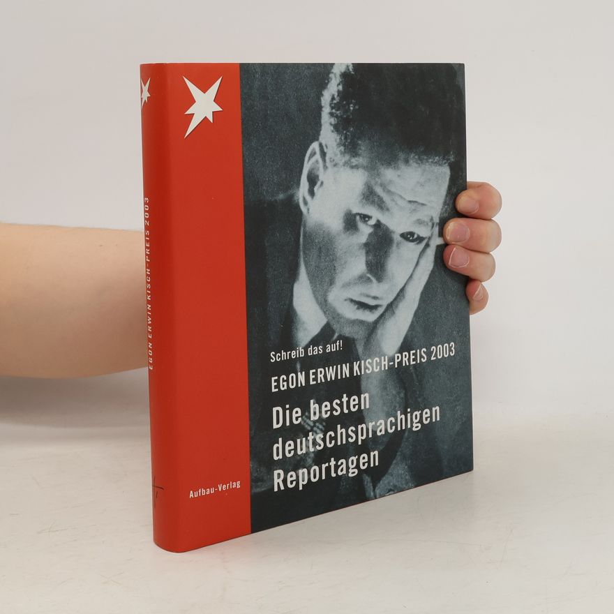 Nicole Heinicke Egon Erwin Kisch-Preis 2003. Schreib das auf! Die besten deutschsprachigen Reportagen.