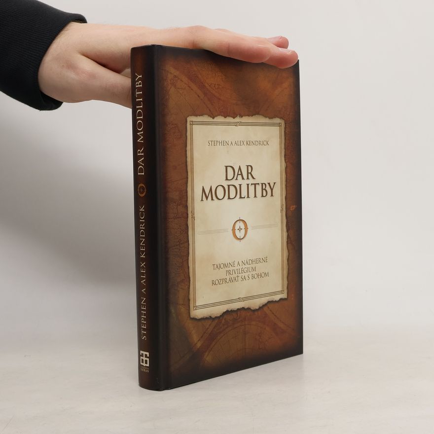 Alex Kendrick Dar modlitby : tajomné a nádherné privilégium rozprávať sa s Bohom