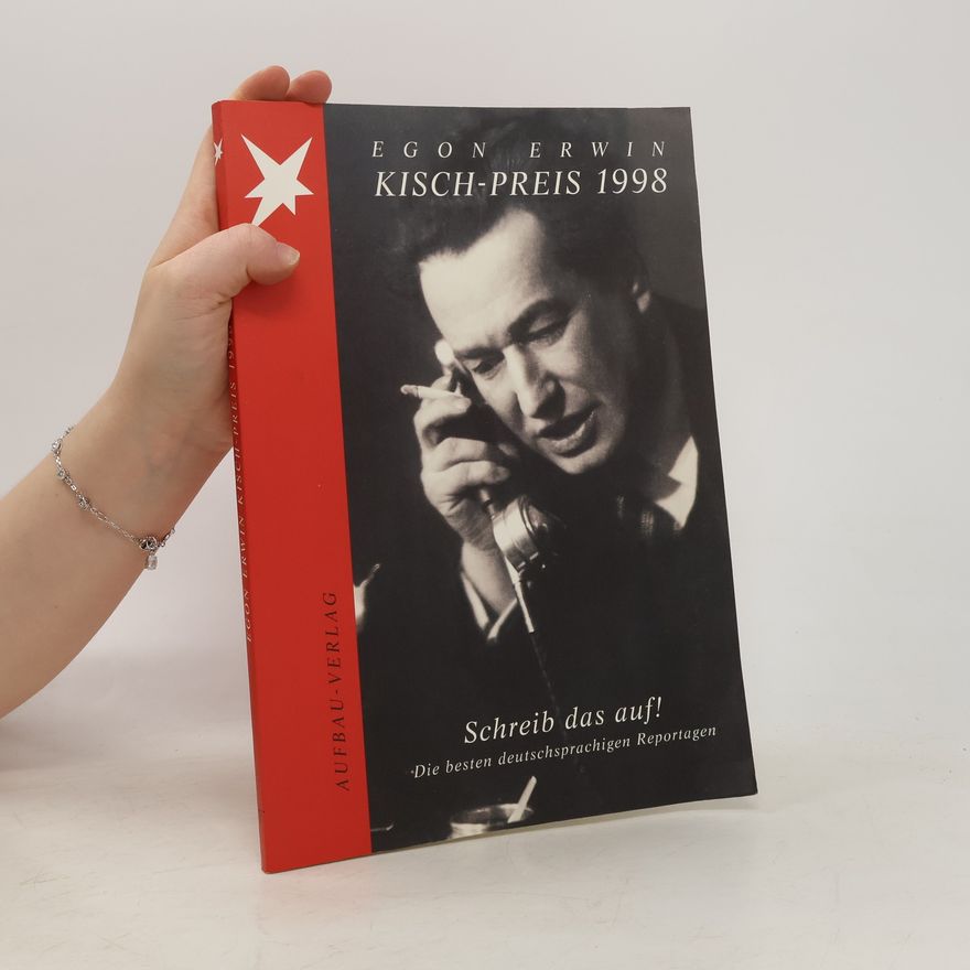 Autorenkollektiv Egon Erwin Kisch-Preis 1998: Schreib das auf!