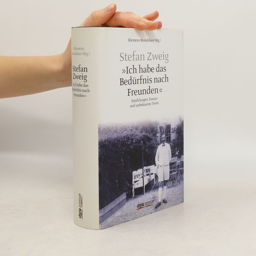 Stefan Zweig "Ich habe das Bedürfnis nach Freunden"