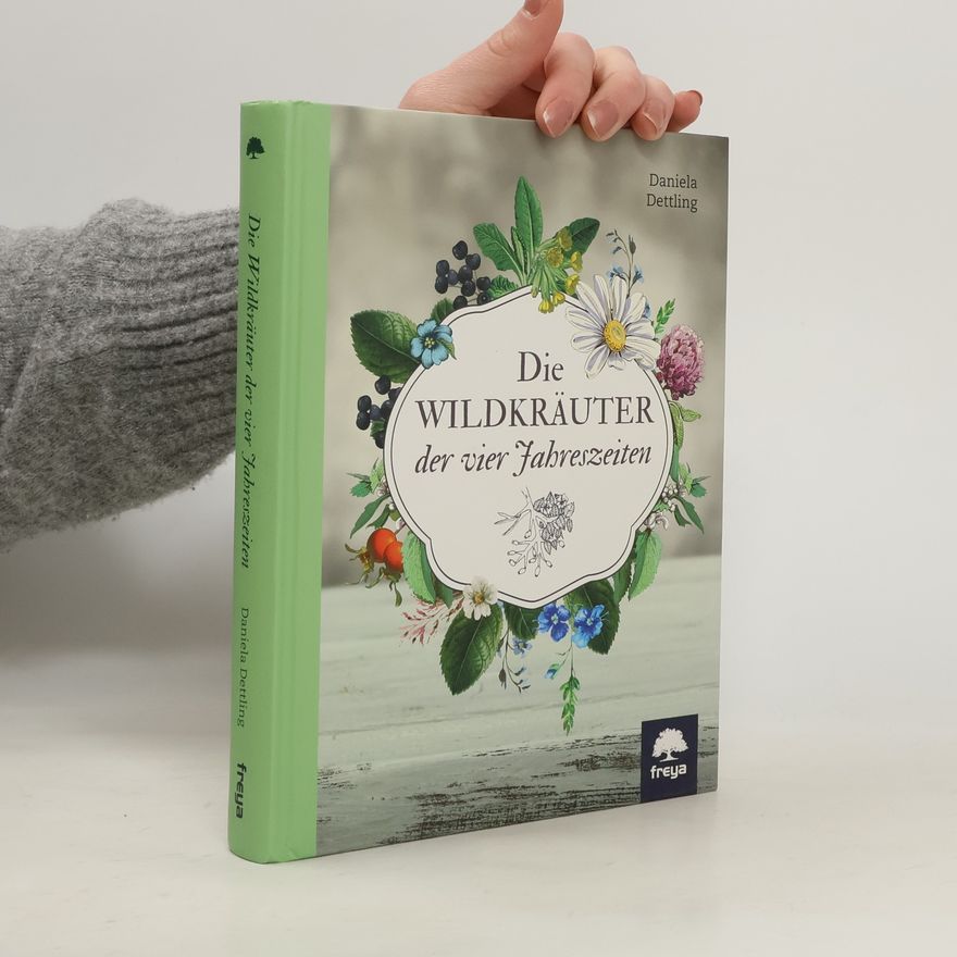 Daniela Dettling Die Wildkräuter der vier Jahreszeiten