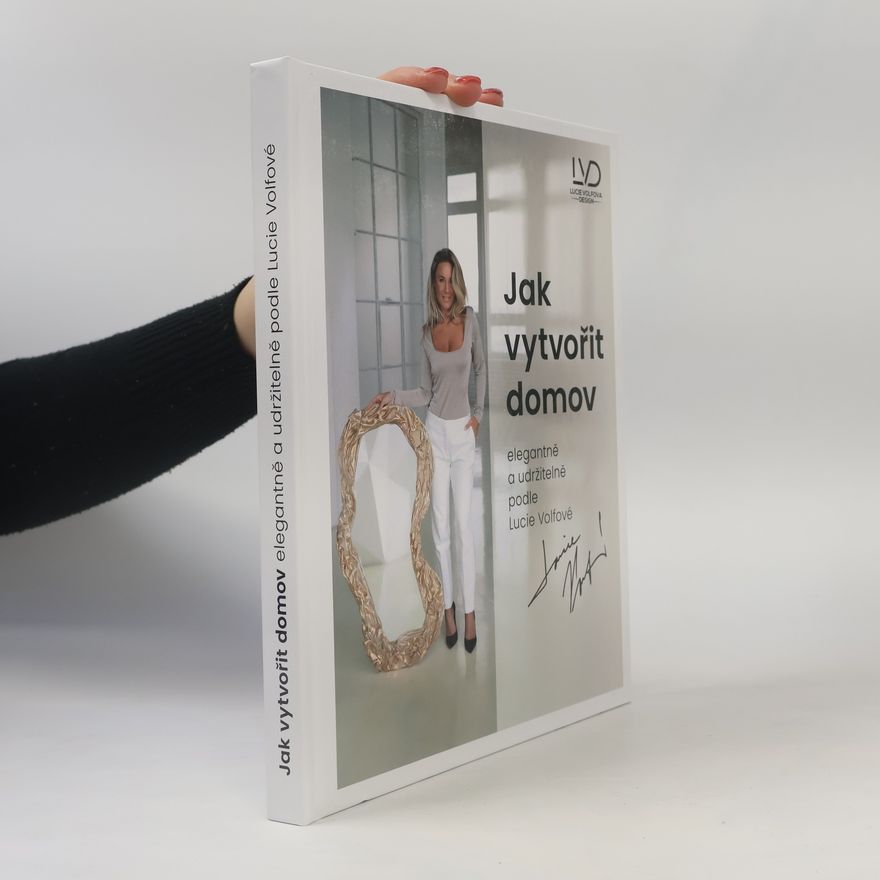 Lucie Volfová Jak vytvořit domov elegantně a udržitelně podle Lucie Volfové