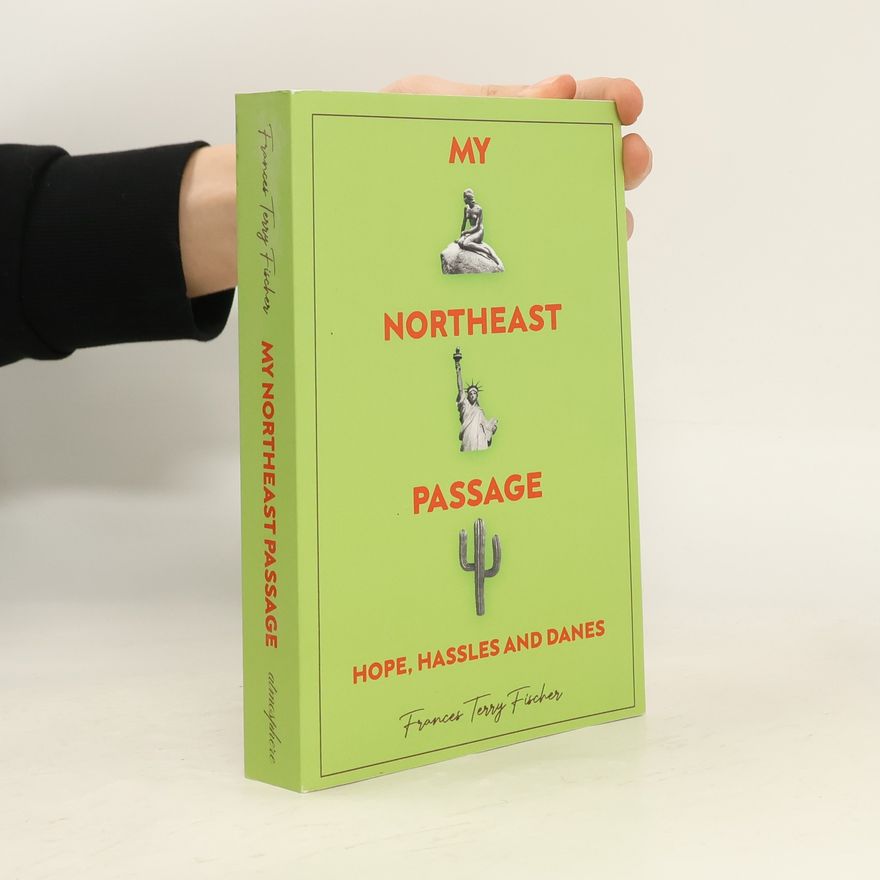 Frances Terry Fischer My Northeast Passage - Hope, Hassles and Danes