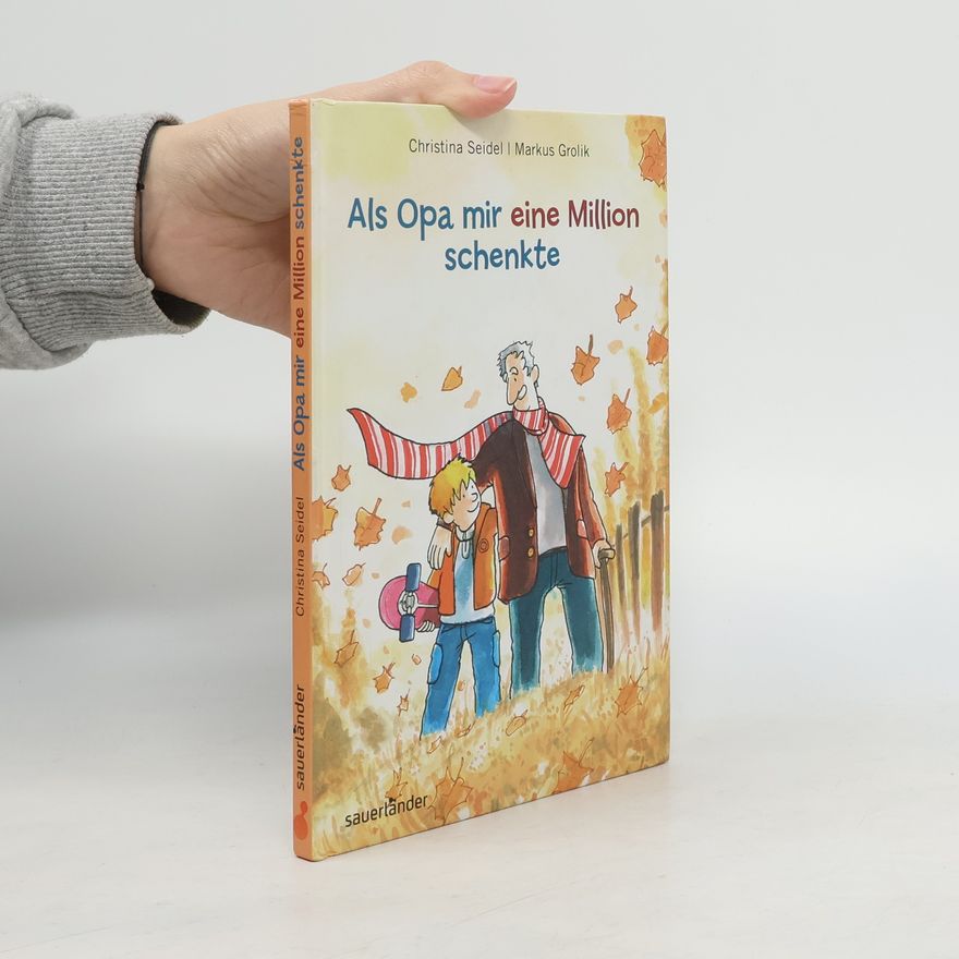 Christina Seidel Sauerländer Kinderbuch: Als Opa mir eine Million schenkte