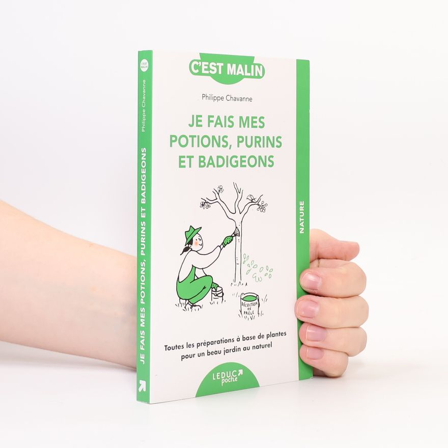 Philippe Chavanne Je fais mes potions, purins et badigeons