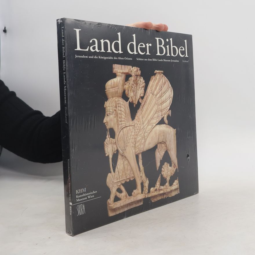 Wilfried Seipel Land der Bibel. Jerusalem und die Konigsstadte des Alten Orients Schatze aus dem Bible Lands Museum Jerusalem