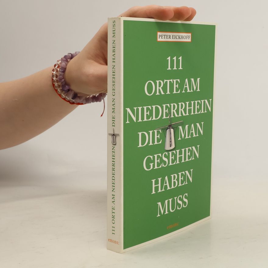 Jens-Peter Eickhoff 111 Orte am Niederrhein, die man gesehen haben muss