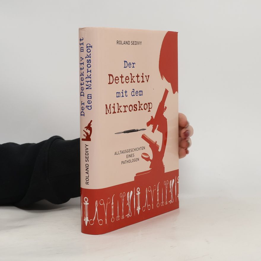 Roland Sedivy Der Detektiv mit dem Mikroskop
