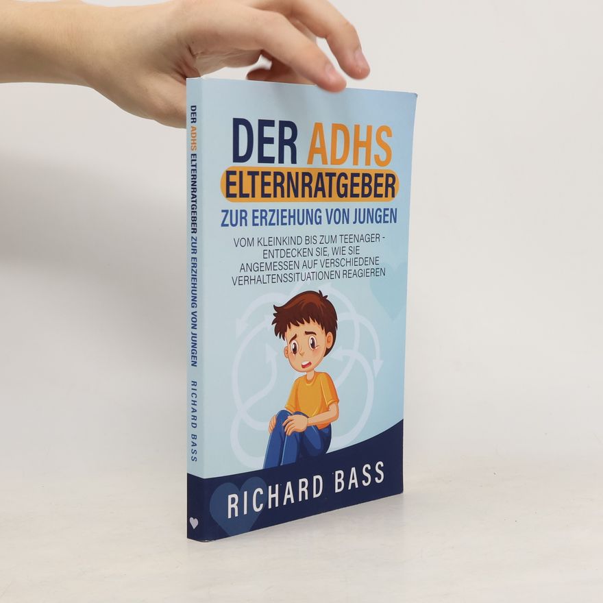 Richard Bass Der ADHS Elternratgeber Zur Erziehung von Jungen