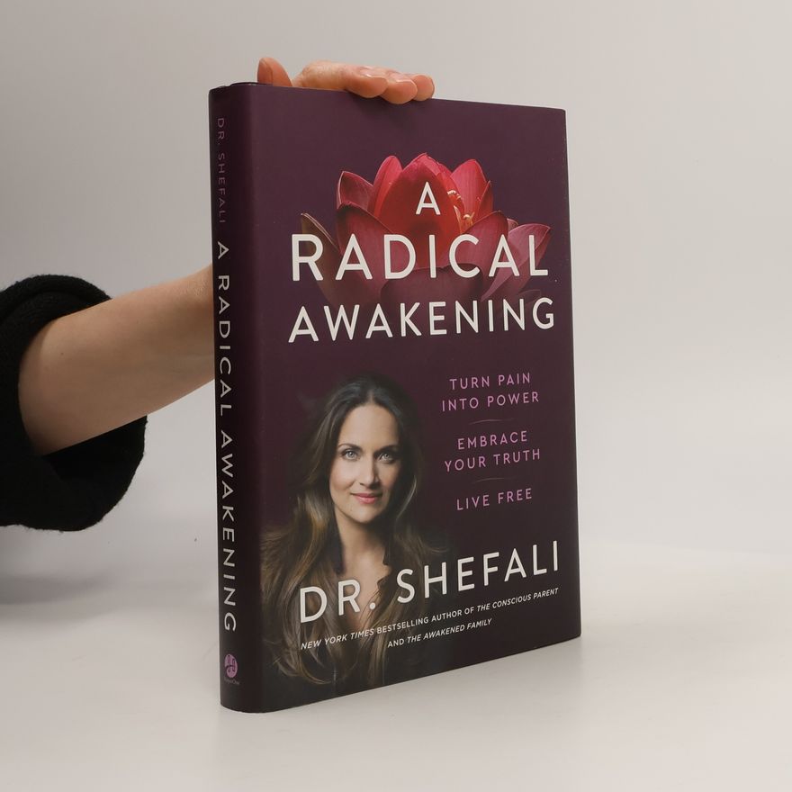 Shefali Tsabary A Radical Awakening: Turn Pain Into Power, Embrace Your Truth, Live Free