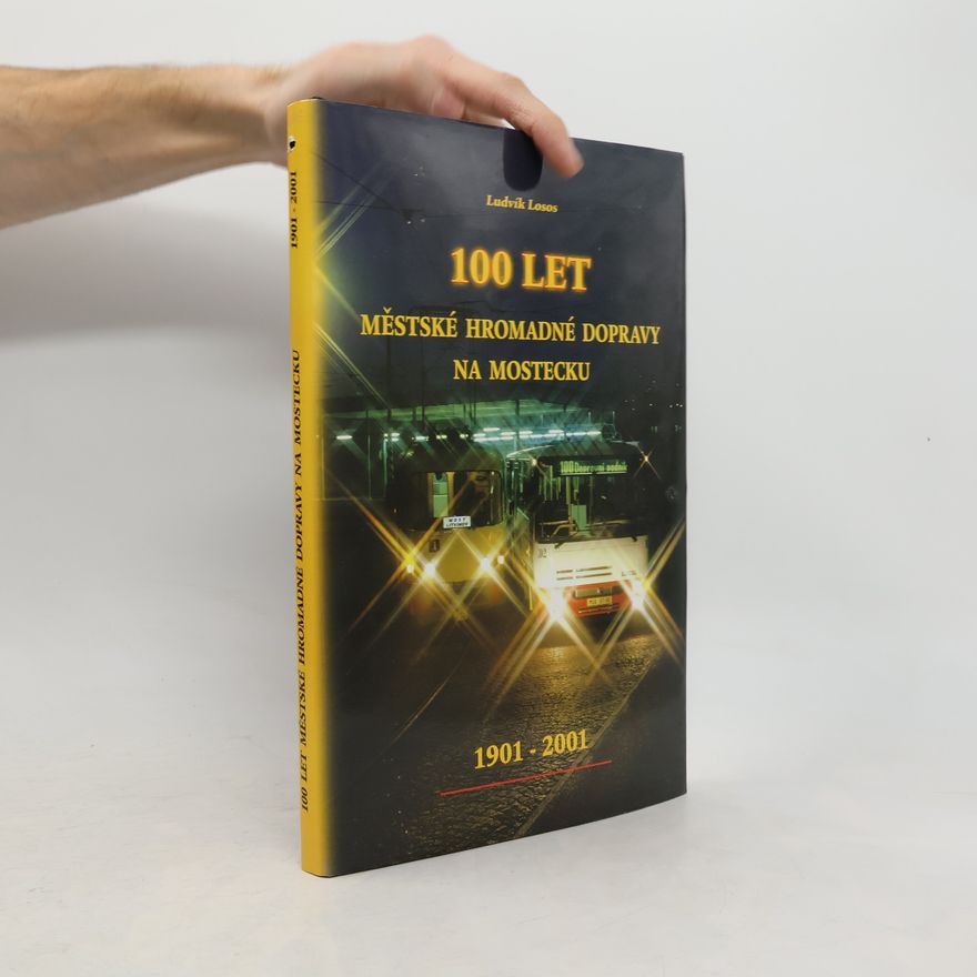 Ludvík Losos 100 let městské hromadné dopravy na Mostecku 1901 - 2001