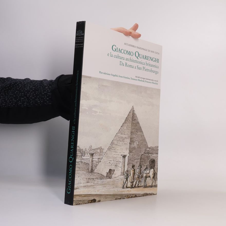 Piervaleriano Angelini Accademia Nazionale di San Luca - Quaderni degli Anni 2017-2018: Giacomo Quarenghi e la cultura architettonica britannica