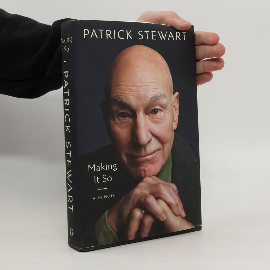 Patrick Stewart Making It So: A Memoir